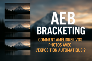 AE Bracketing : Comment Améliorer Vos Photos avec l’Exposition Automatique ?